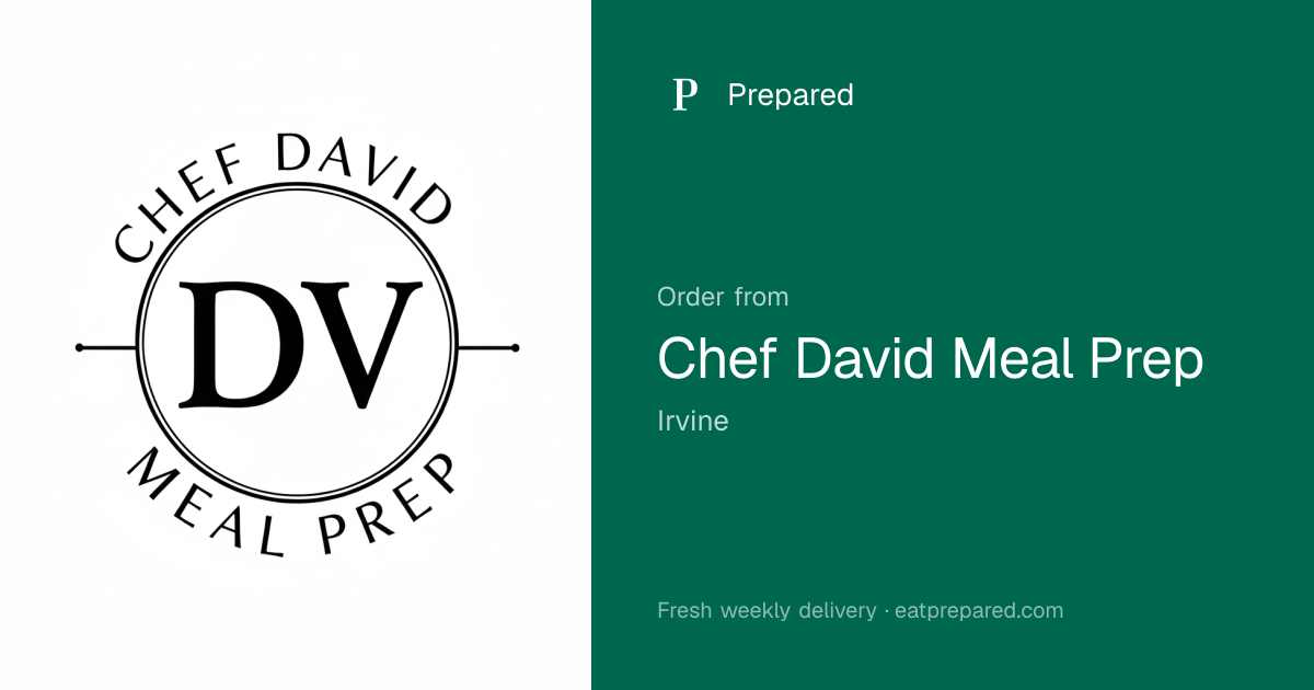 Chef David Meal Prep — Personalized Meals in Irvine | Prepared