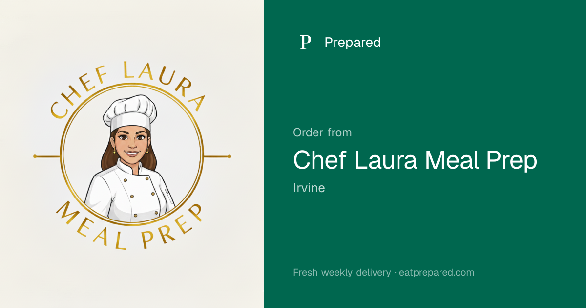 Chef Laura Meal Prep — Personalized Meals in Irvine | Prepared