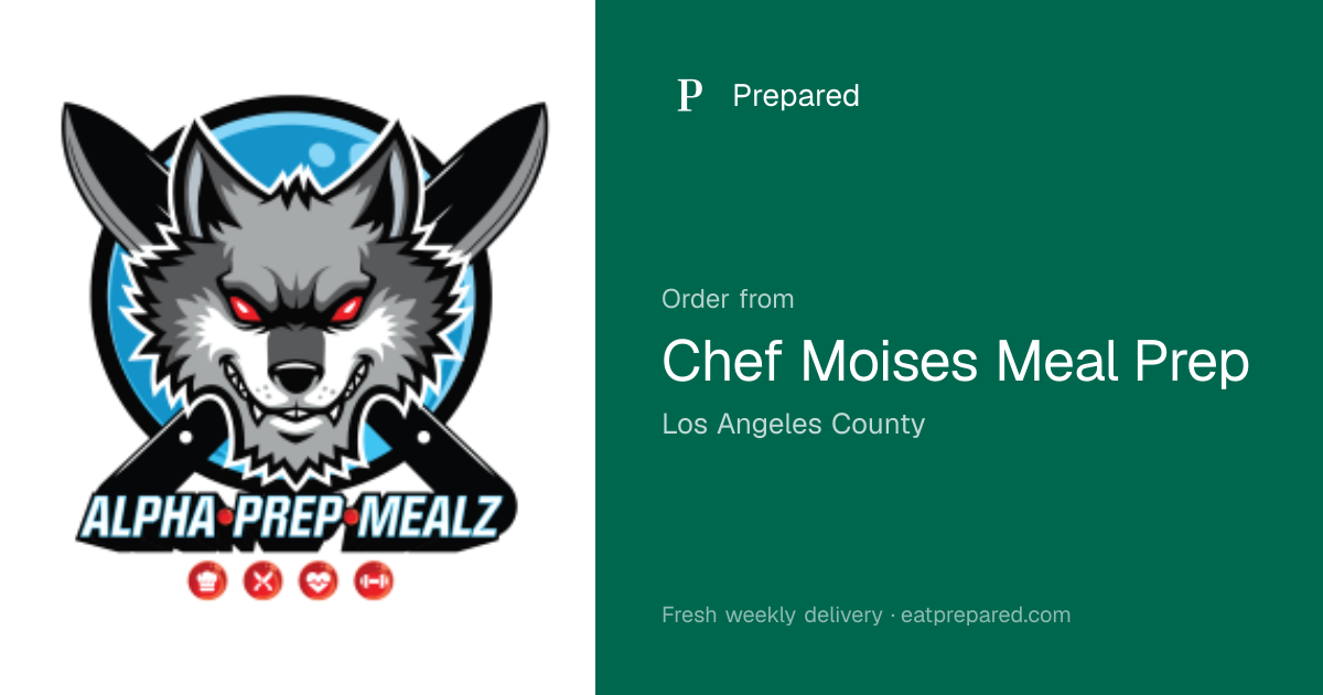 Chefmoisesmealprep — Personalized Meals in Los Angeles County | Prepared